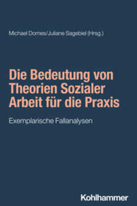 Domes / Sagebiel / Bieker |  Die Bedeutung von Theorien Sozialer Arbeit für die Praxis | eBook | Sack Fachmedien