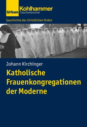 Kirchinger / Unterburger / Dartmann |  Katholische Frauenkongregationen der Moderne | eBook | Sack Fachmedien