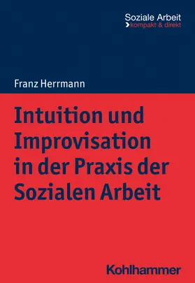 Herrmann |  Intuition und Improvisation in der Praxis der Sozialen Arbeit | Buch |  Sack Fachmedien