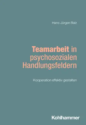 Balz | Teamarbeit in psychosozialen Handlungsfeldern | Buch | 978-3-17-042173-8 | sack.de