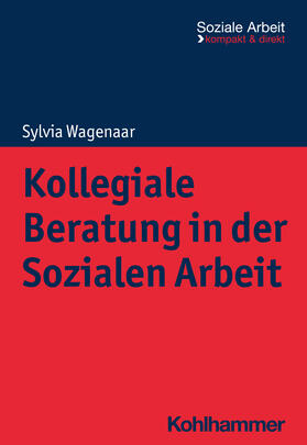 Wagenaar / Bieker / Engel |  Kollegiale Beratung in der Sozialen Arbeit | Buch |  Sack Fachmedien