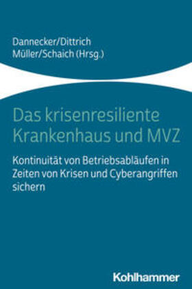 Dannecker / Dittrich / Müller |  Das krisenresiliente Krankenhaus und MVZ | eBook | Sack Fachmedien