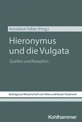 Felber / Dietrich / Scoralick |  Hieronymus und die Vulgata | eBook | Sack Fachmedien