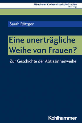 Röttger / Bischof / Unterburger |  Eine unerträgliche Weihe von Frauen? | Buch |  Sack Fachmedien