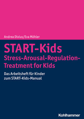 Dixius / Möhler |  START-Kids - Stress-Arousal-Regulation-Treatment for Kids | Buch |  Sack Fachmedien