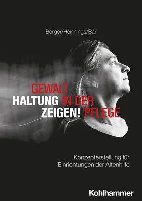 Berger / Hennings / Bär |  Gewalt in der Pflege - Haltung zeigen! | Buch |  Sack Fachmedien