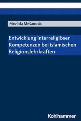 Mesanovic / Mešanovic |  Entwicklung interreligiöser Kompetenzen bei islamischen Religionslehrkräften | Buch |  Sack Fachmedien