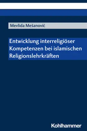 Mesanovic |  Entwicklung interreligiöser Kompetenzen bei islamischen Religionslehrkräften | eBook | Sack Fachmedien