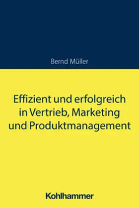 Müller |  Effizient und erfolgreich in Vertrieb, Marketing und Produktmanagement | eBook | Sack Fachmedien