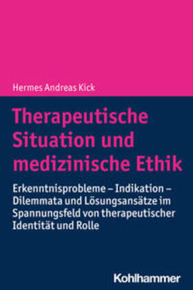 Kick | Therapeutische Situation und medizinische Ethik | Buch | 978-3-17-043967-2 | sack.de