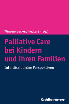 Winzen / Becker / Fiedler |  Palliative Care bei Kindern und ihren Familien | Buch |  Sack Fachmedien