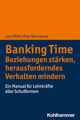 Mohr / Neuhauser |  Banking Time. Beziehungen stärken, herausforderndes Verhalten mindern | Buch |  Sack Fachmedien