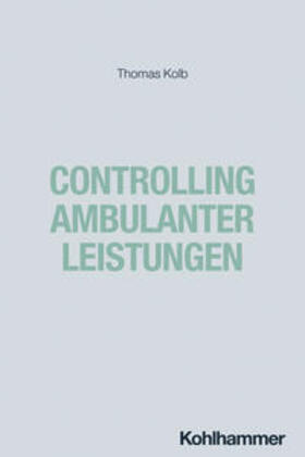 Kolb |  Controlling ambulanter Leistungen | eBook | Sack Fachmedien