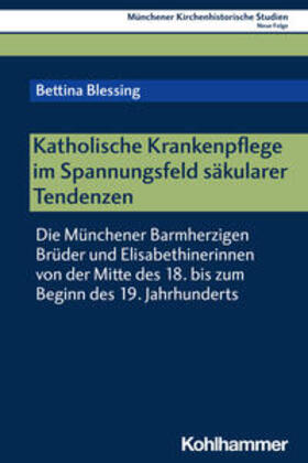 Blessing / Unterburger |  Katholische Krankenpflege im Spannungsfeld säkularer Tendenzen | eBook | Sack Fachmedien