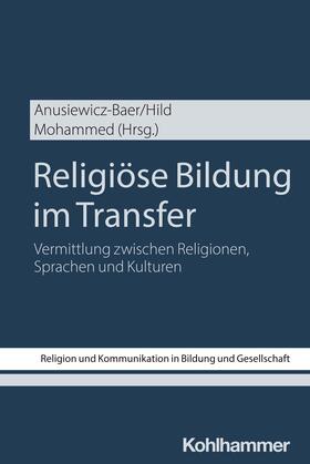 Anusiewicz-Baer / Hild / Mohammed |  Religiöse Bildung im Transfer | Buch |  Sack Fachmedien