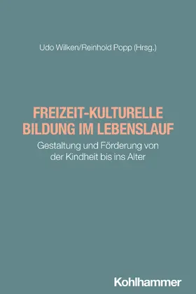 Wilken / Popp | Freizeit-kulturelle Bildung im Lebenslauf | Buch | 978-3-17-044835-3 | sack.de