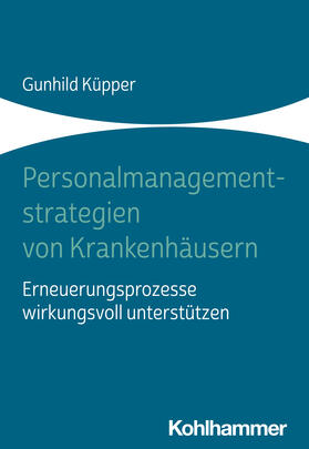 Küpper | Personalmanagementstrategien von Krankenhäusern | Buch | 978-3-17-044871-1 | sack.de