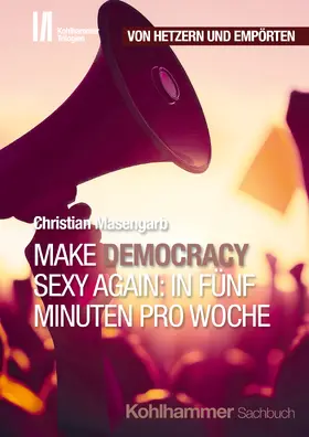 Masengarb |  Make Democracy Sexy Again: In fünf Minuten pro Woche | Buch |  Sack Fachmedien