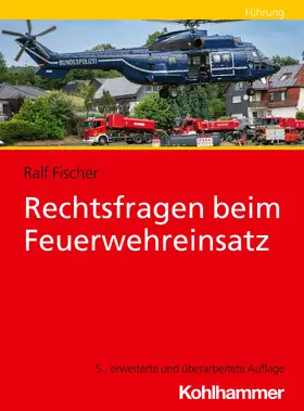 Fischer | Rechtsfragen beim Feuerwehreinsatz | Buch | 978-3-17-045190-2 | sack.de