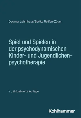 Lehmhaus / Reiffen-Züger |  Spiel und Spielen in der psychodynamischen Kinder- und Jugendlichenpsychotherapie | Buch |  Sack Fachmedien