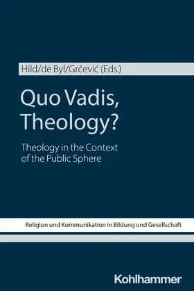 Hild / de Byl / Grcevic |  Quo Vadis, Theology? | Buch |  Sack Fachmedien