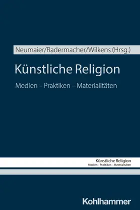 Neumaier / Radermacher / Wilkens |  Künstliche Religion | Buch |  Sack Fachmedien