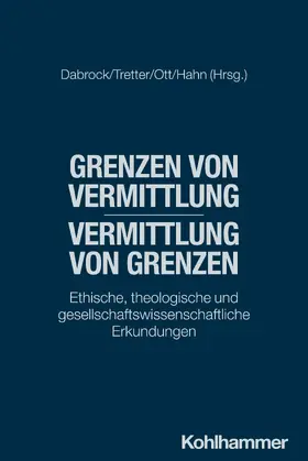 Dabrock / Tretter / Ott |  Grenzen von Vermittlung - Vermittlung von Grenzen | Buch |  Sack Fachmedien