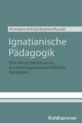 Ammann / Anhalt / Ibrahim |  Ignatianische Pädagogik | Buch |  Sack Fachmedien