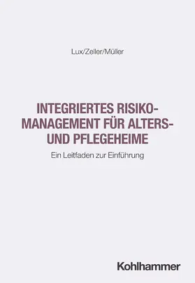 Lux / Zeller / Müller |  Integriertes Risikomanagement für Alters- und Pflegeheime | Buch |  Sack Fachmedien