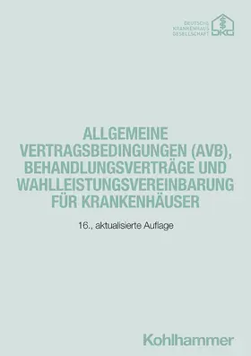 Krankenhausgesellschaft / Deutsche Krankenhausgesellschaft e.V. |  Allgemeine Vertragsbedingungen (AVB), Behandlungsverträge und Wahlleistungsvereinbarung für Krankenhäuser | Buch |  Sack Fachmedien