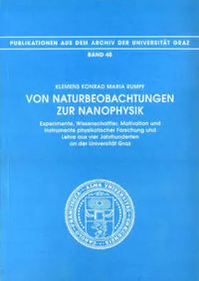 Rumpf |  Von Naturbeobachtungen zur Nanophysik. Experimente, Wissenschaftler, Motivation und Instrumente physikalischer Forschung und Lehre aus vier Jahrhunderten an der Universität Graz | Buch |  Sack Fachmedien