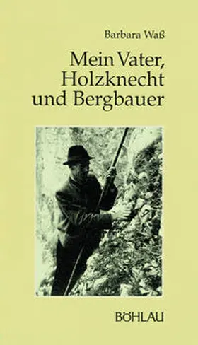 Waß |  Mein Vater, Holzknecht und Bergbauer | Buch |  Sack Fachmedien