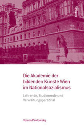 Pawlowsky |  Die Akademie der bildenden Künste Wien im Nationalsozialismus | Buch |  Sack Fachmedien