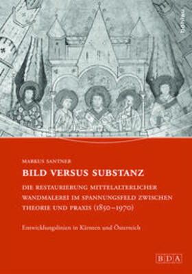 Santner |  Bild versus Substanz: Die Restaurierung mittelalterlicher Wandmalerei im Spannungsfeld zwischen Theorie und Praxis (1850-1970) | Buch |  Sack Fachmedien