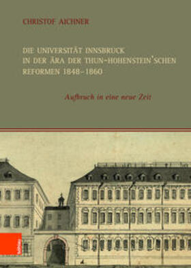 Aichner |  Die Universität Innsbruck in der Ära der Thun-Hohenstein’schen Reformen 1848–1860 | Buch |  Sack Fachmedien