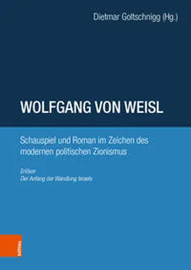 Goltschnigg |  Wolfgang von Weisl: Schauspiel und Roman im Zeichen des modernen politischen Zionismus | Buch |  Sack Fachmedien