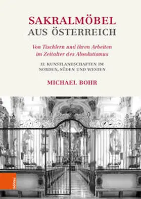 Bohr |  Sakralmöbel aus Österreich. Von Tischlern und ihren Arbeiten im Zeitalter des Absolutismus | Buch |  Sack Fachmedien