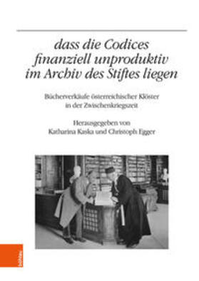 Egger / Kaska |  „...dass die Codices finanziell unproduktiv im Archiv des Stiftes liegen" | Buch |  Sack Fachmedien