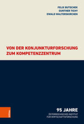 Butschek / Tichy / Walterskirchen | Von der Konjunkturforschung zum Kompetenzzentrum | Buch | 978-3-205-21566-0 | sack.de