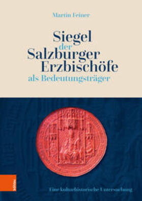 Feiner |  Siegel der Salzburger Erzbischöfe als Bedeutungsträger | Buch |  Sack Fachmedien