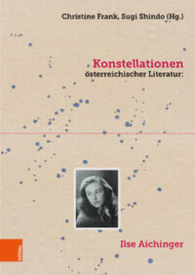 Frank / Shindo |  Konstellationen österreichischer Literatur: Ilse Aichinger | Buch |  Sack Fachmedien