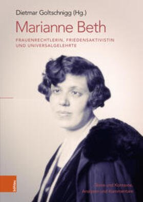 Goltschnigg |  Marianne Beth: Frauenrechtlerin, Friedensaktivistin und Univ | Buch |  Sack Fachmedien