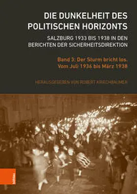 Kriechbaumer |  Die Dunkelheit des politischen Horizonts. Salzburg 1933 bis 1938 in den Berichten der Sicherheitsdirektion | Buch |  Sack Fachmedien