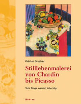 Brucher |  Stilllebenmalerei von Chardin bis Picasso | Buch |  Sack Fachmedien