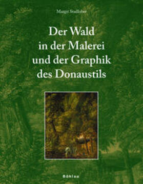 Stadlober |  Der Wald in der Malerei und der Graphik des Donaustils | Buch |  Sack Fachmedien