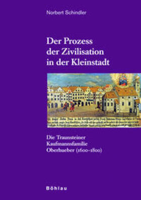 Schindler | Der Prozess der Zivilisation in der Kleinstadt | Buch | 978-3-205-77589-8 | sack.de