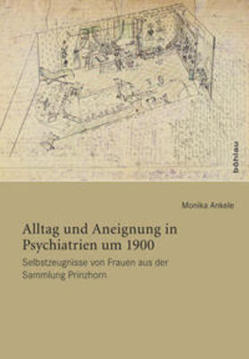 Ankele |  Alltag und Aneignung in Psychiatrien um 1900 | Buch |  Sack Fachmedien