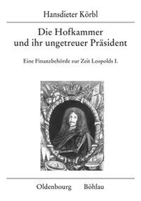 Körbl |  Die Hofkammer und ihr ungetreuer Präsident | Buch |  Sack Fachmedien