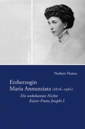 Nemec |  Erzherzogin Maria Annunziata (1876-1961) | Buch |  Sack Fachmedien