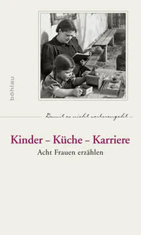 Dokumentation lebensgeschichtlicher Aufzeichnungen, Universität Wien Institut für Wirtschafts- und Sozialgeschichte |  Kinder - Küche - Karriere | Buch |  Sack Fachmedien